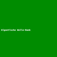 Gigantische Wolle-Bank