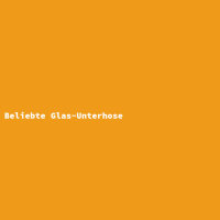 Beliebte Glas-Unterhose