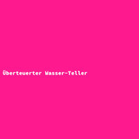 Überteuerter Wasser-Teller